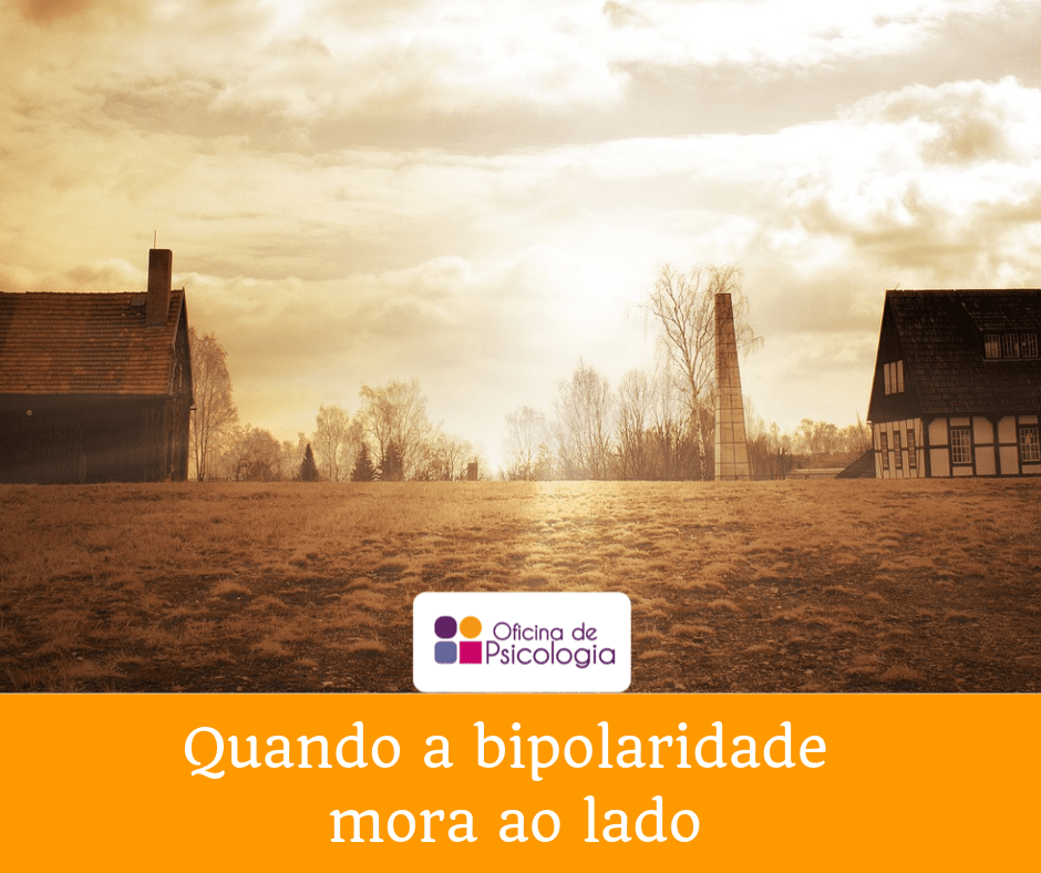 Quando a bipolaridade mora ao lado