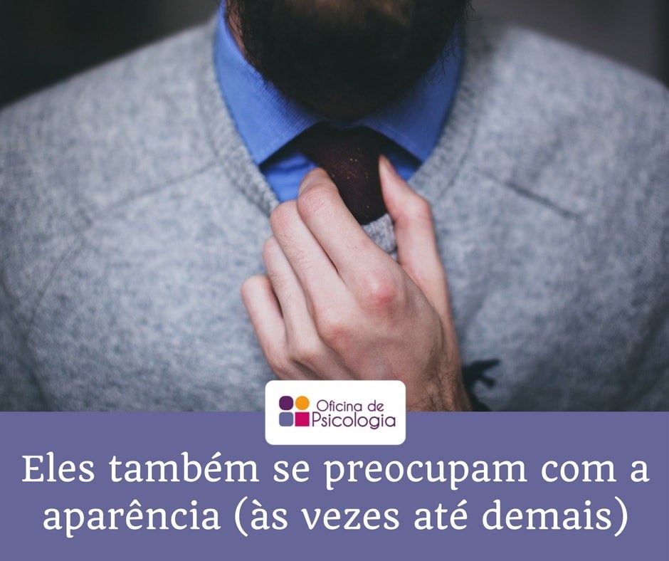 Eles também se preocupam com a aparência