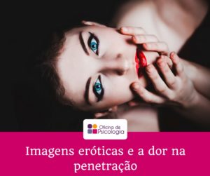 Imagens eróticas e a dor na penetração
