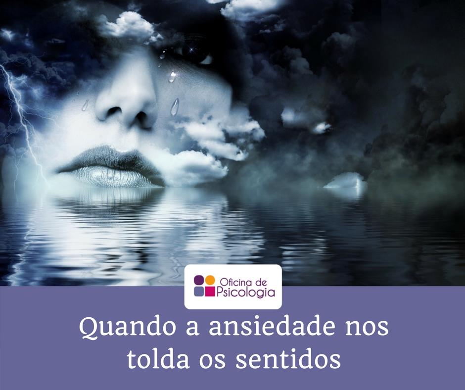 Quando a ansiedade nos tolda os sentidos