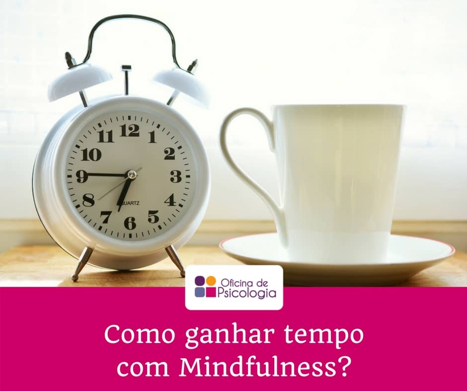 Como ganhar tempo com Mindfulness