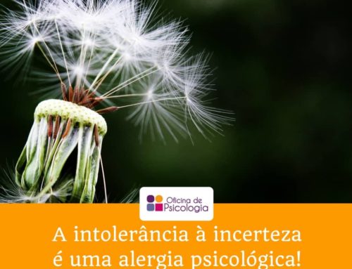 A intolerância à incerteza é uma alergia psicológica