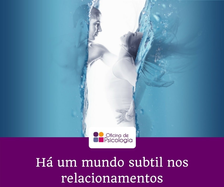 Há um mundo subtil nos relacionamentos