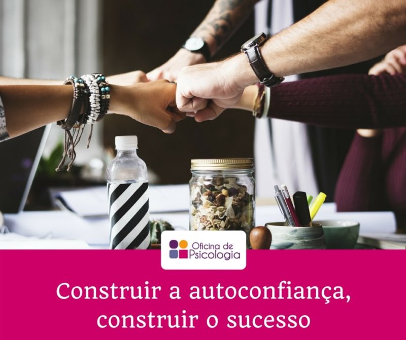 Construindo a autoconfiança, construindo o sucesso - Oficina Psicologia