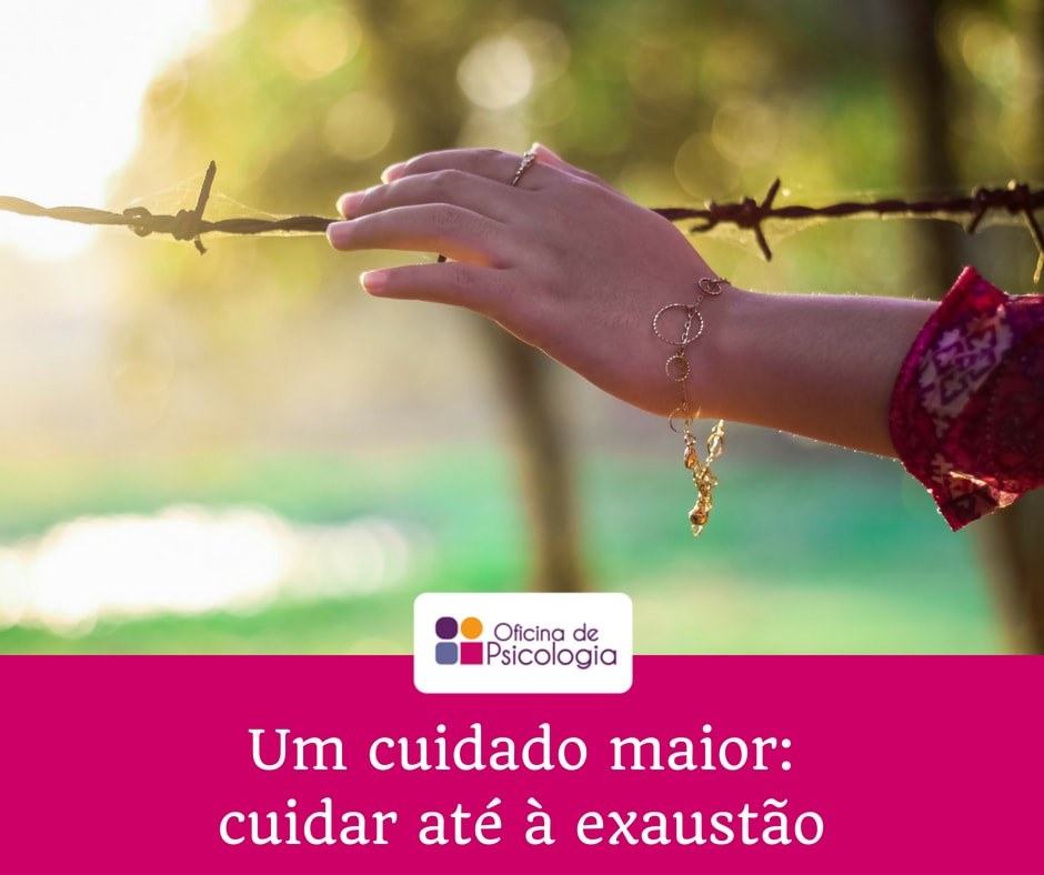 Um cuidado maior: cuidar até à exaustão