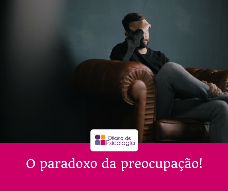 O paradoxo da preocupação!