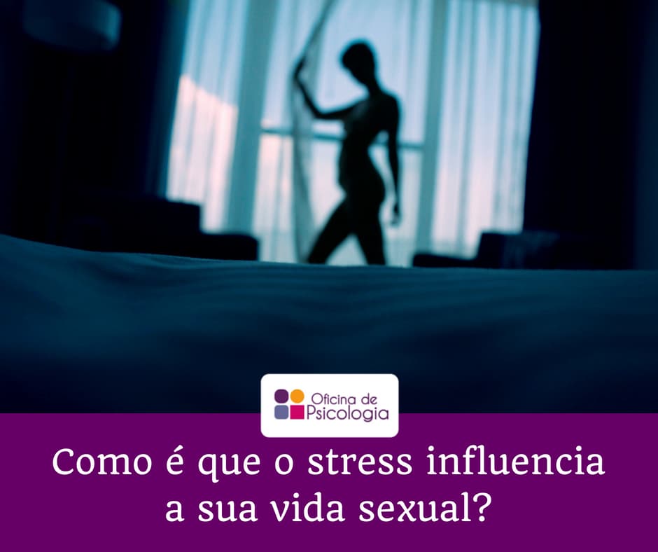 Como é que o stress influencia a sua vida sexual?