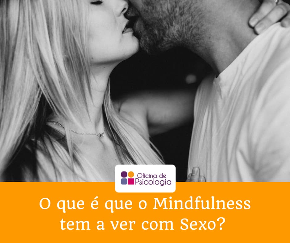 O que é que o Mindfulness tem a ver com Sexo? 