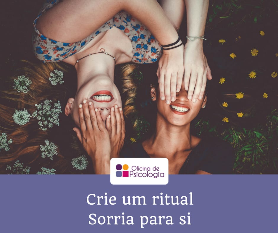 Crie um ritual – Sorria para si