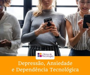 Depressão, Ansiedade e Dependência Tecnológica 