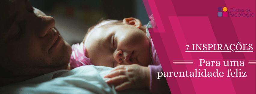 7 inspirações para uma parentalidade feliz