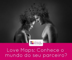 Love Maps: conhece o mundo do seu parceiro?
