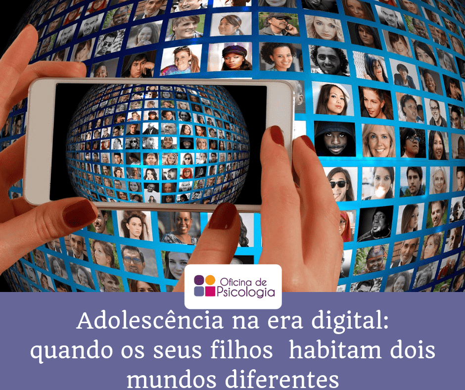 A Adolescência na era digital - quando os seus filhos habitam dois mundos diferentes...