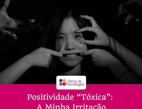 Positividade “Tóxica”: A Minha Irritação