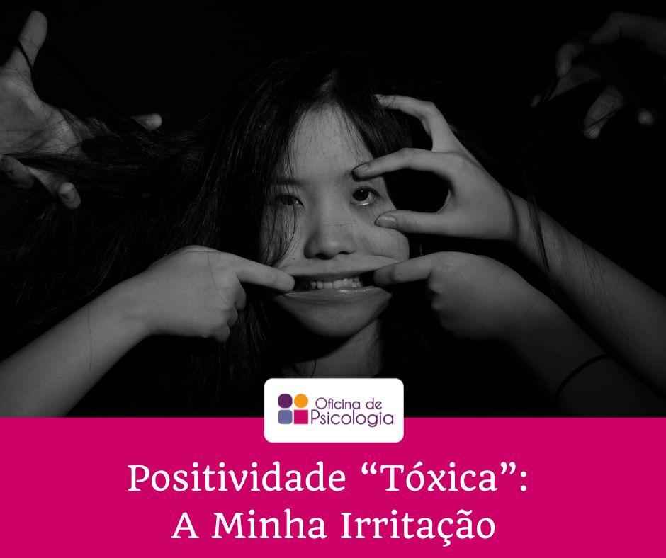 Positividade “Tóxica”: A Minha Irritação