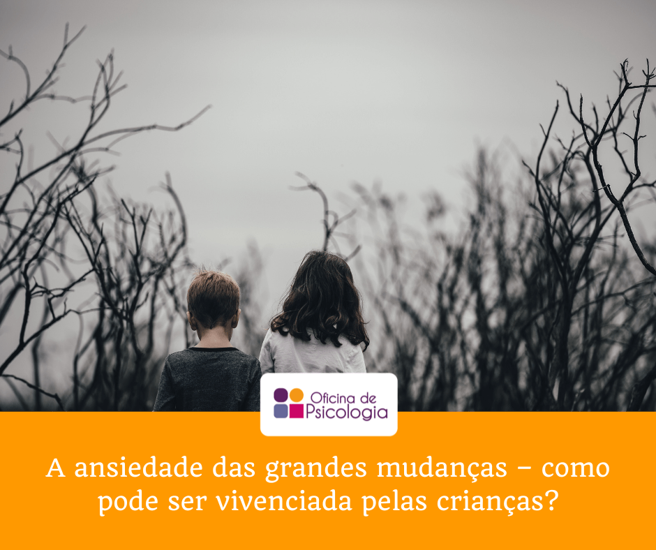 A ansiedade das grandes mudancas – como pode ser vivenciada pelas criancas