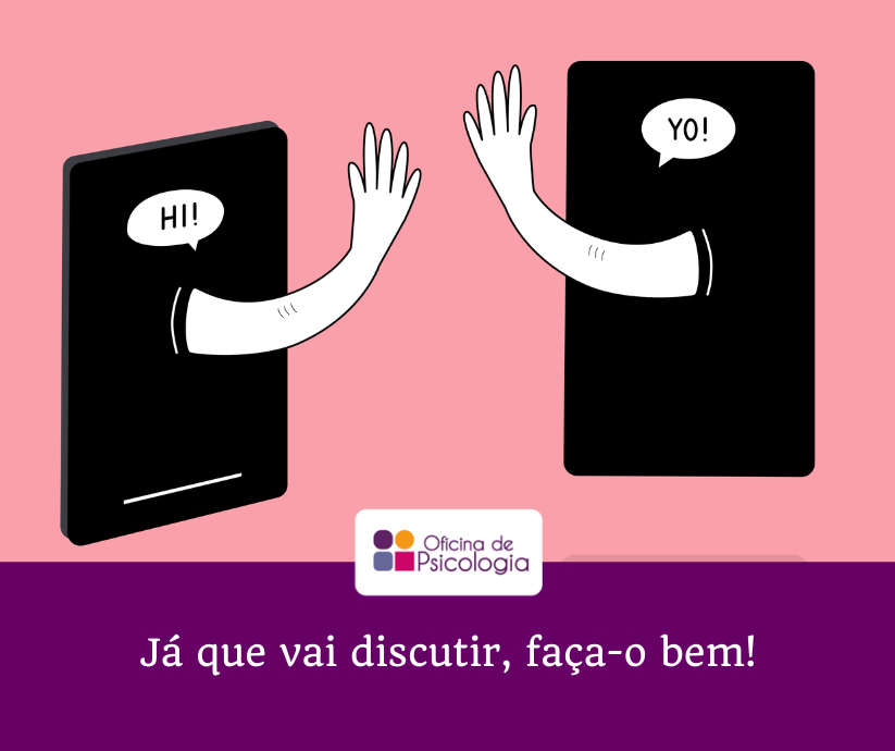 Já que vai discutir faça o bem!